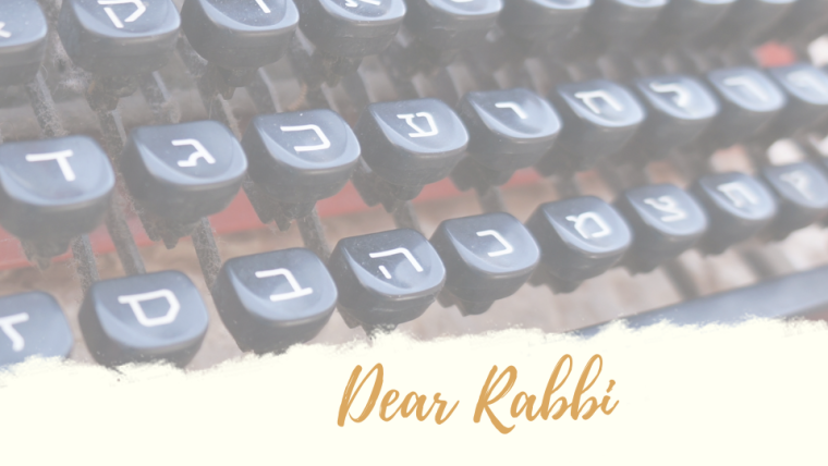 Dear Rabbi – September 2021
