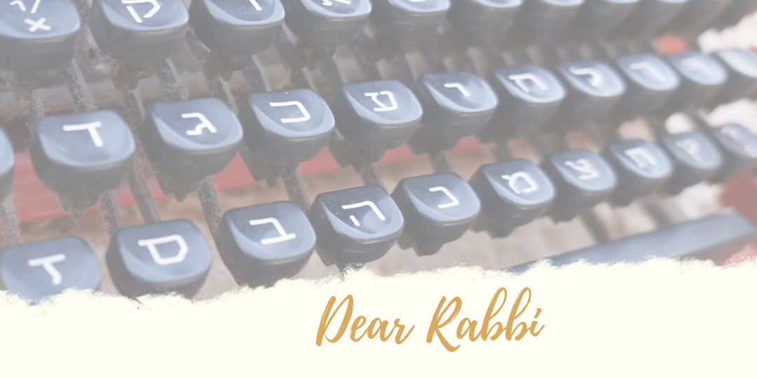 Dear Rabbi – December 2021